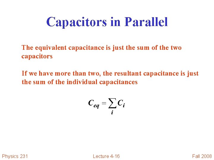 Capacitors in Parallel The equivalent capacitance is just the sum of the two capacitors