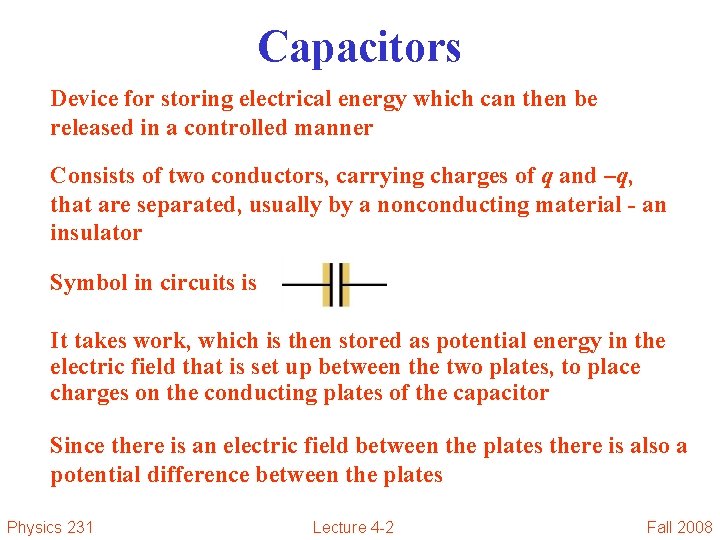 Capacitors Device for storing electrical energy which can then be released in a controlled