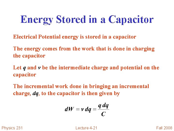 Energy Stored in a Capacitor Electrical Potential energy is stored in a capacitor The