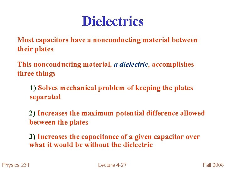 Dielectrics Most capacitors have a nonconducting material between their plates This nonconducting material, a