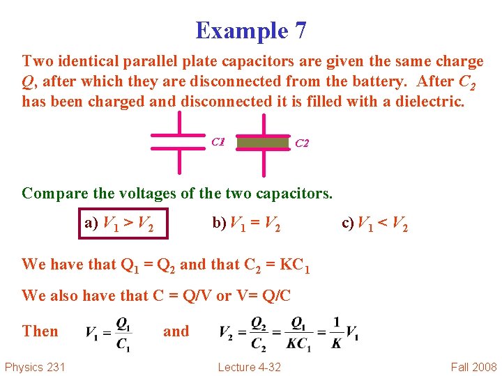 Example 7 Two identical parallel plate capacitors are given the same charge Q, after