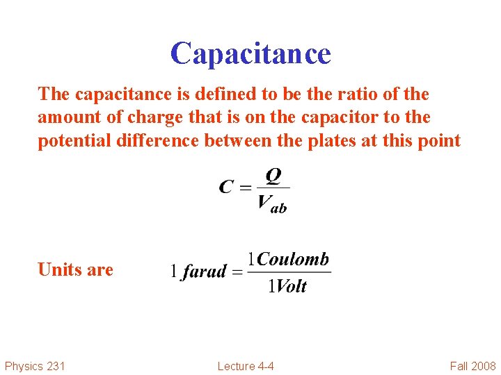 Capacitance The capacitance is defined to be the ratio of the amount of charge