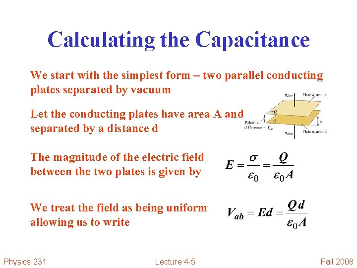 Calculating the Capacitance We start with the simplest form – two parallel conducting plates