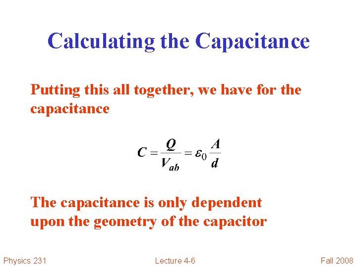 Calculating the Capacitance Putting this all together, we have for the capacitance The capacitance