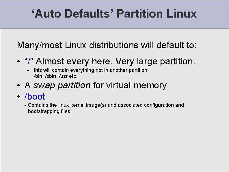 ‘Auto Defaults’ Partition Linux Many/most Linux distributions will default to: • “/” Almost every ‘Auto Defaults’ Partition Linux Many/most Linux distributions will default to: • “/” Almost every