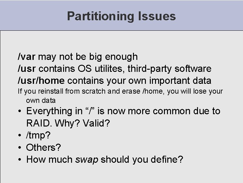 Partitioning Issues /var may not be big enough /usr contains OS utilites, third-party software Partitioning Issues /var may not be big enough /usr contains OS utilites, third-party software