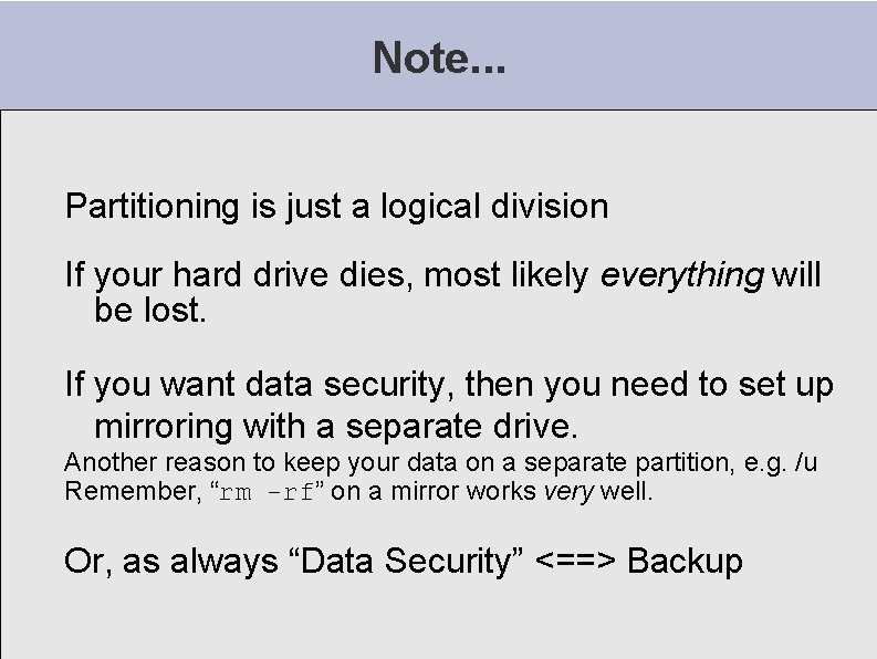 Note. . . Partitioning is just a logical division If your hard drive dies, Note. . . Partitioning is just a logical division If your hard drive dies,