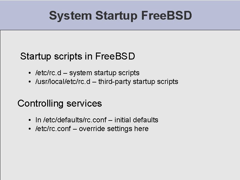 System Startup Free. BSD Startup scripts in Free. BSD • /etc/rc. d – system System Startup Free. BSD Startup scripts in Free. BSD • /etc/rc. d – system