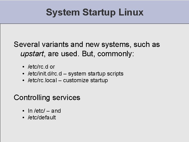 System Startup Linux Several variants and new systems, such as upstart, are used. But, System Startup Linux Several variants and new systems, such as upstart, are used. But,