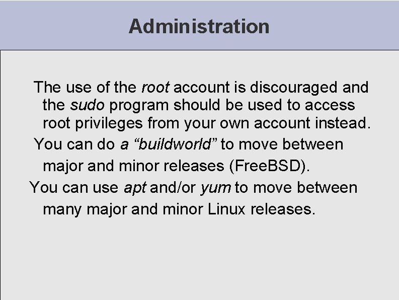 Administration The use of the root account is discouraged and the sudo program should Administration The use of the root account is discouraged and the sudo program should
