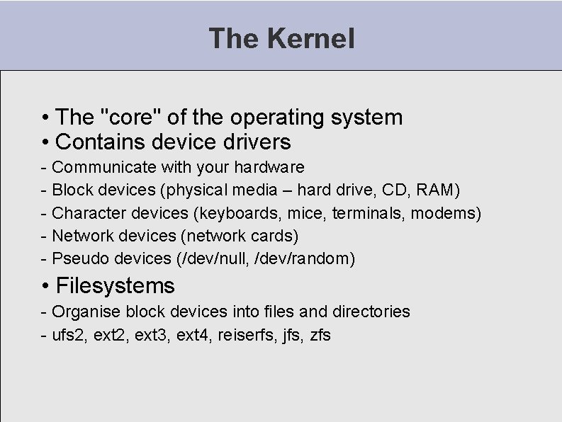 The Kernel • The "core" of the operating system • Contains device drivers - The Kernel • The "core" of the operating system • Contains device drivers -