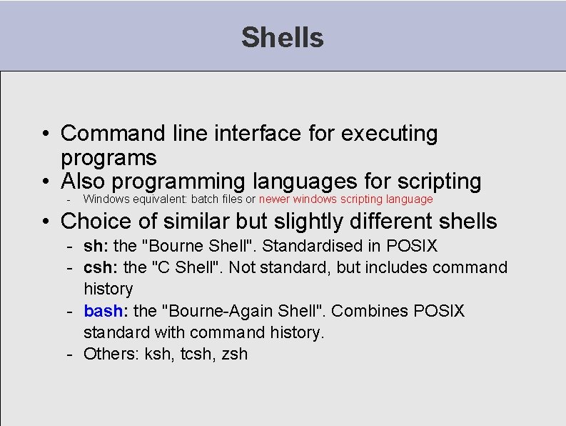 Shells • Command line interface for executing programs • Also programming languages for scripting Shells • Command line interface for executing programs • Also programming languages for scripting