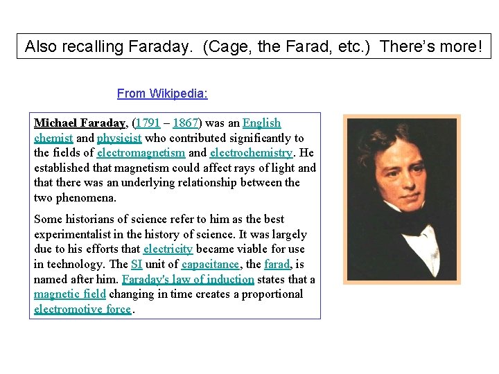 Also recalling Faraday. (Cage, the Farad, etc. ) There’s more! From Wikipedia: Michael Faraday,