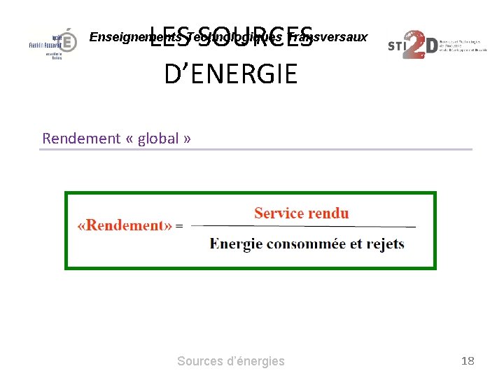 LES SOURCES D’ENERGIE Enseignements Technologiques Transversaux Rendement « global » Sources d’énergies 18 