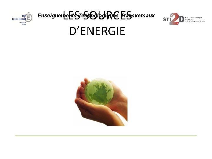 LES SOURCES D’ENERGIE Enseignements Technologiques Transversaux 