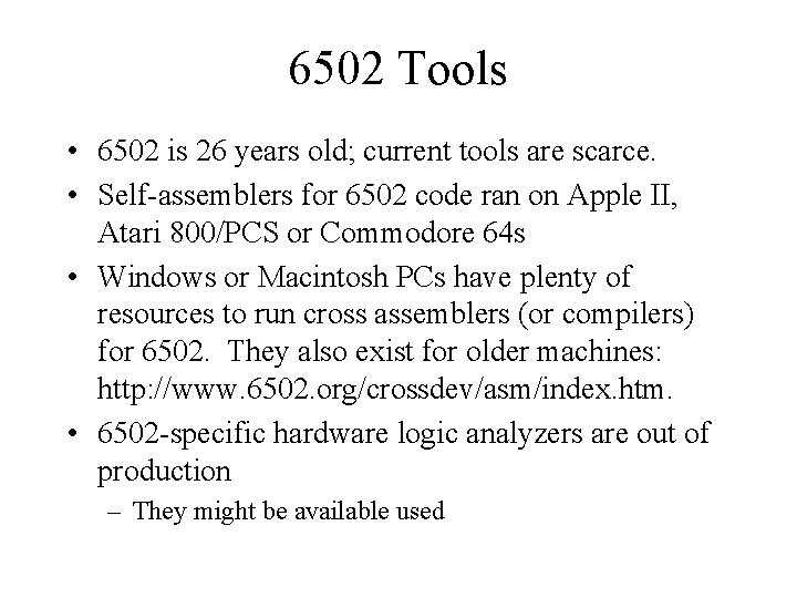 6502 Tools • 6502 is 26 years old; current tools are scarce. • Self-assemblers