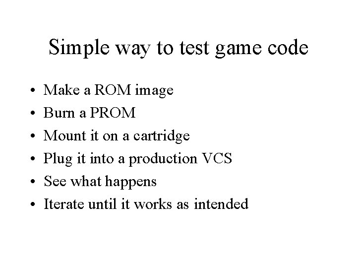 Simple way to test game code • • • Make a ROM image Burn