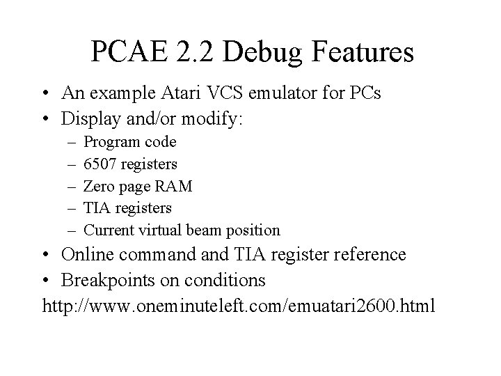 PCAE 2. 2 Debug Features • An example Atari VCS emulator for PCs •