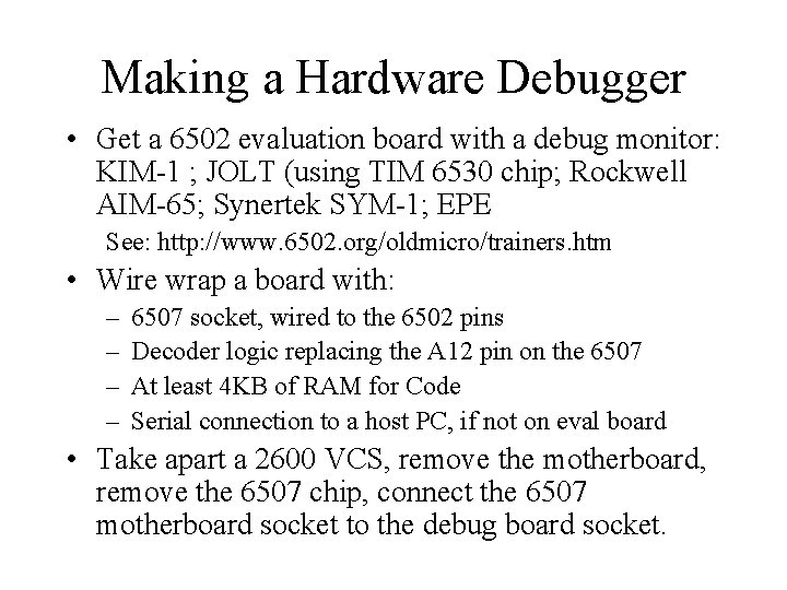 Making a Hardware Debugger • Get a 6502 evaluation board with a debug monitor: