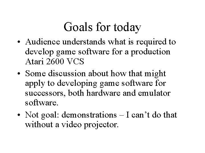 Goals for today • Audience understands what is required to develop game software for