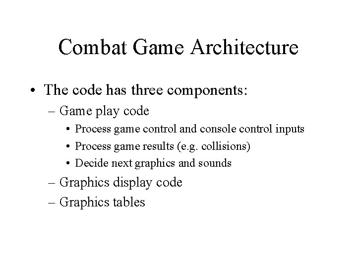 Combat Game Architecture • The code has three components: – Game play code •