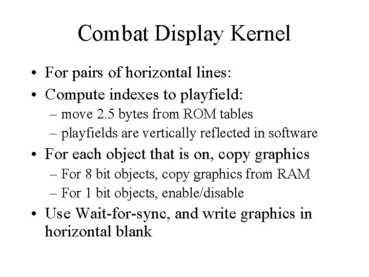 Combat Display Kernel • For pairs of horizontal lines: • Compute indexes to playfield: