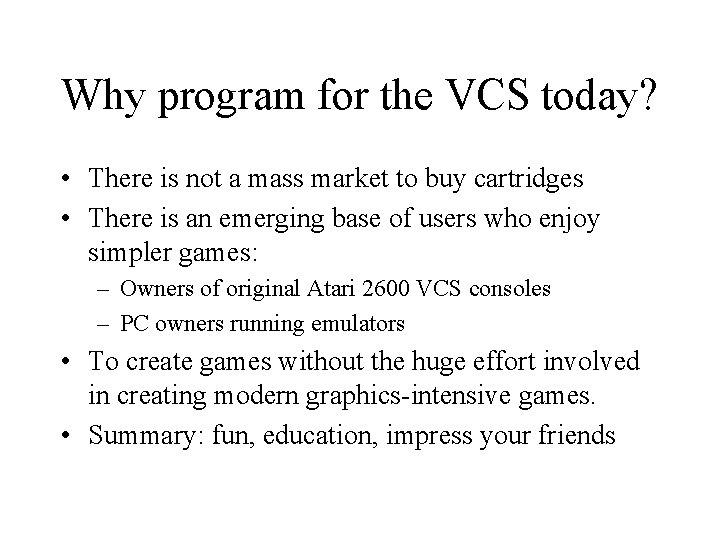 Why program for the VCS today? • There is not a mass market to