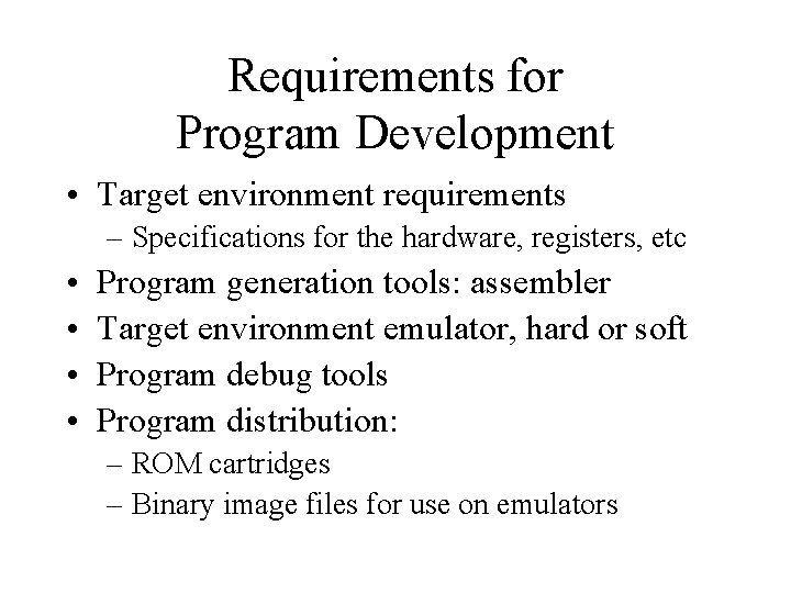 Requirements for Program Development • Target environment requirements – Specifications for the hardware, registers,