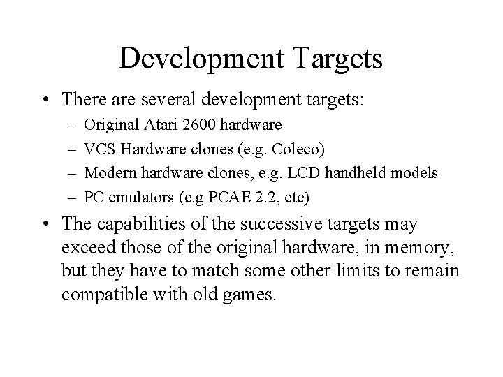 Development Targets • There are several development targets: – – Original Atari 2600 hardware