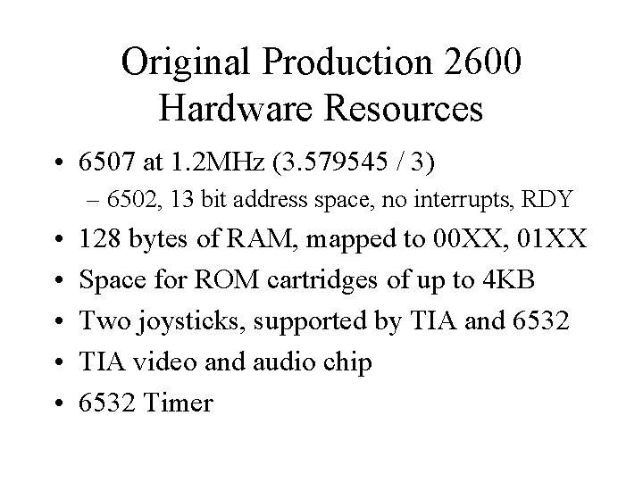 Original Production 2600 Hardware Resources • 6507 at 1. 2 MHz (3. 579545 /