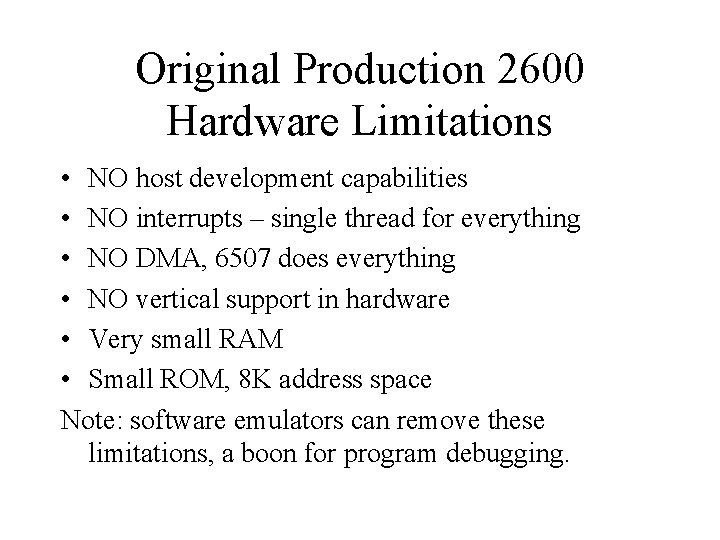 Original Production 2600 Hardware Limitations • NO host development capabilities • NO interrupts –