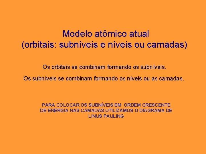 Modelo atômico atual (orbitais: subníveis e níveis ou camadas) Os orbitais se combinam formando Modelo atômico atual (orbitais: subníveis e níveis ou camadas) Os orbitais se combinam formando