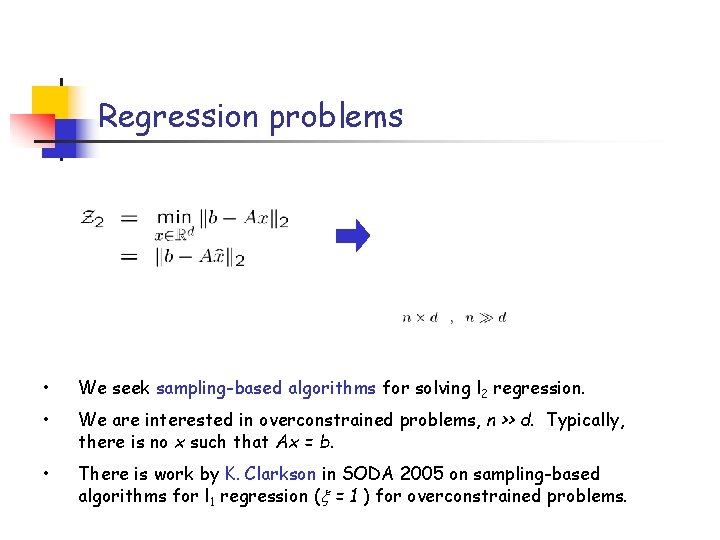 Regression problems • We seek sampling-based algorithms for solving l 2 regression. • We
