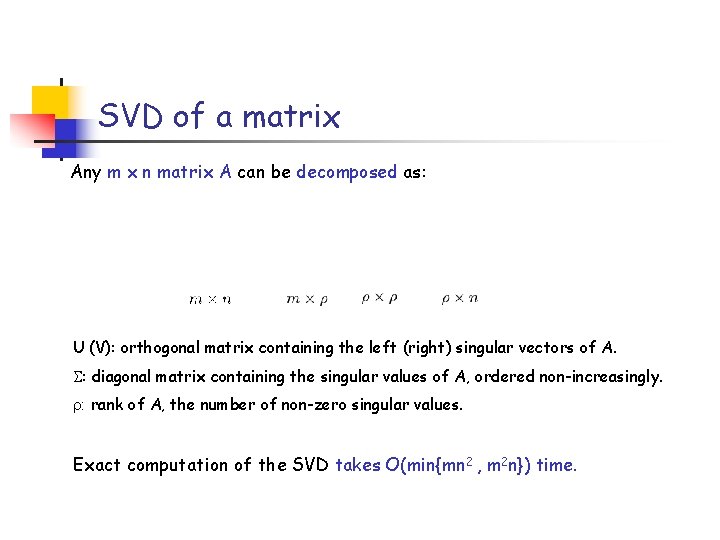 SVD of a matrix Any m x n matrix A can be decomposed as:
