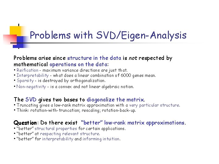 Problems with SVD/Eigen-Analysis Problems arise since structure in the data is not respected by