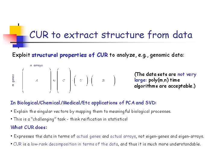 CUR to extract structure from data Exploit structural properties of CUR to analyze, e.