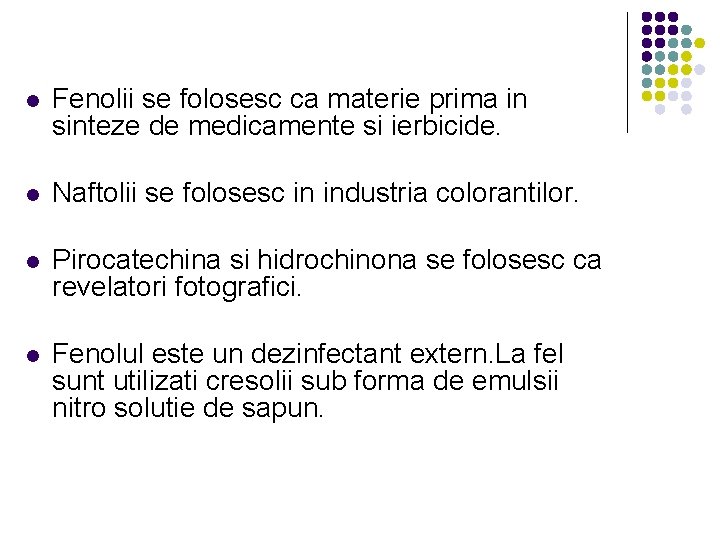 l Fenolii se folosesc ca materie prima in sinteze de medicamente si ierbicide. l