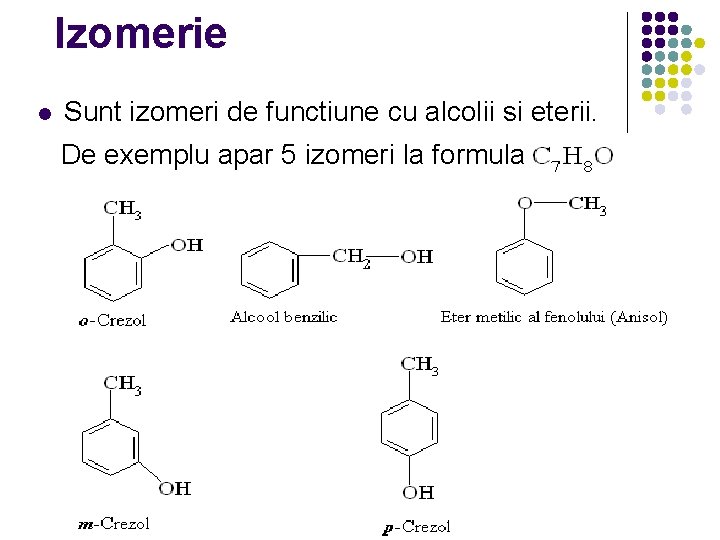 Izomerie l Sunt izomeri de functiune cu alcolii si eterii. De exemplu apar 5