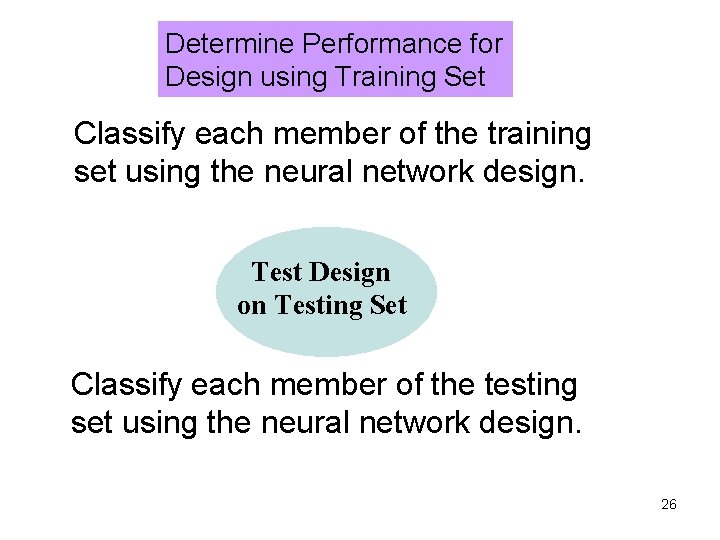 Determine Performance for Design using Training Set Classify each member of the training set