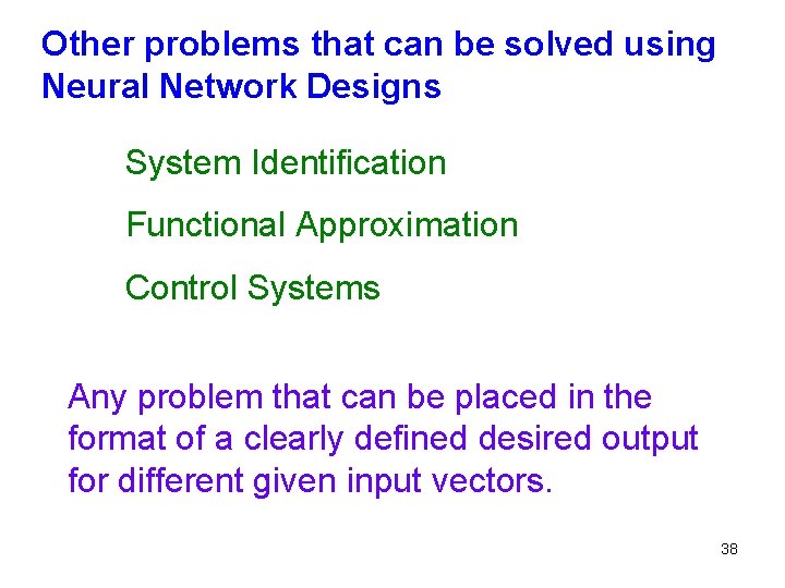 Other problems that can be solved using Neural Network Designs System Identification Functional Approximation
