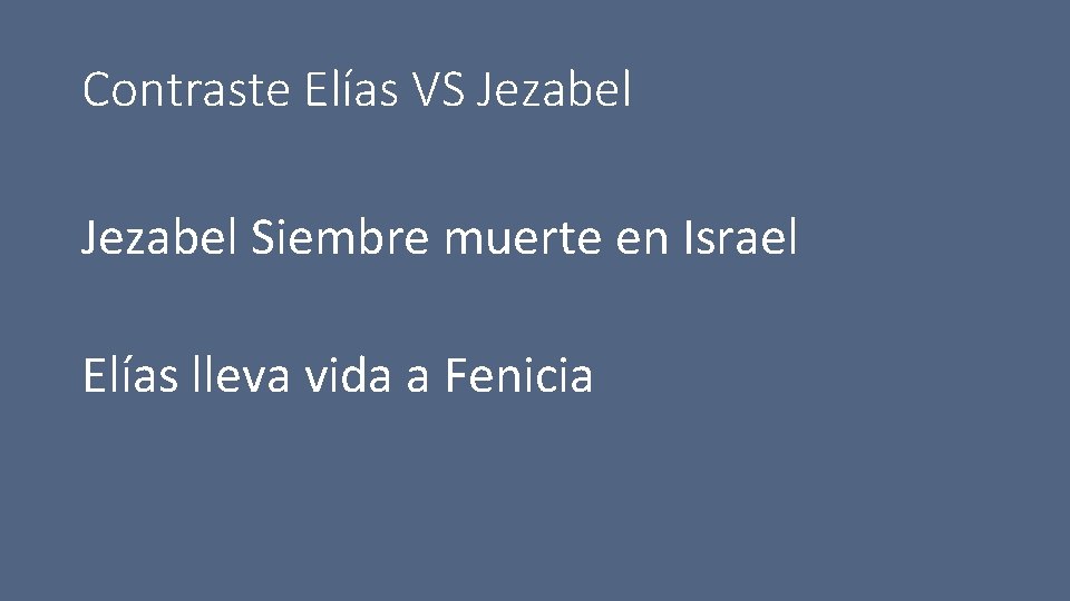 Contraste Elías VS Jezabel Siembre muerte en Israel Elías lleva vida a Fenicia 