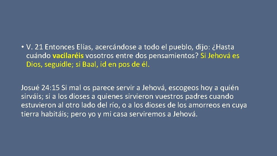  • V. 21 Entonces Elías, acercándose a todo el pueblo, dijo: ¿Hasta cuándo