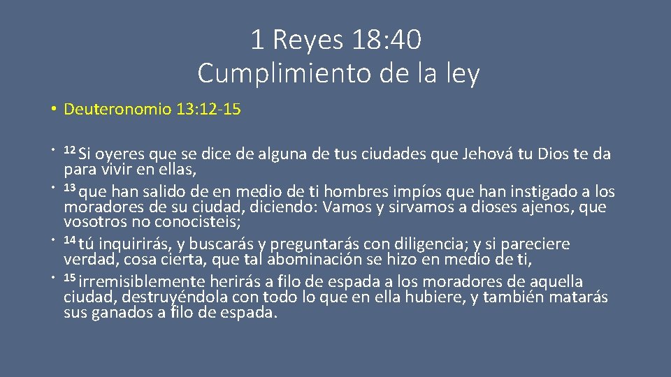1 Reyes 18: 40 Cumplimiento de la ley • Deuteronomio 13: 12 -15 •