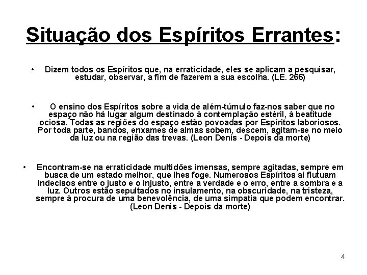 Situação dos Espíritos Errantes: • • Dizem todos os Espíritos que, na erraticidade, eles