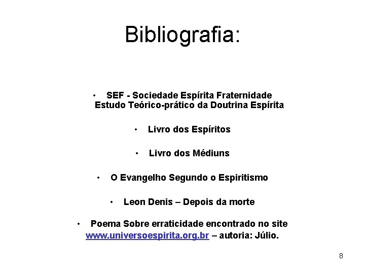 Bibliografia: • SEF - Sociedade Espírita Fraternidade Estudo Teórico-prático da Doutrina Espírita • Livro