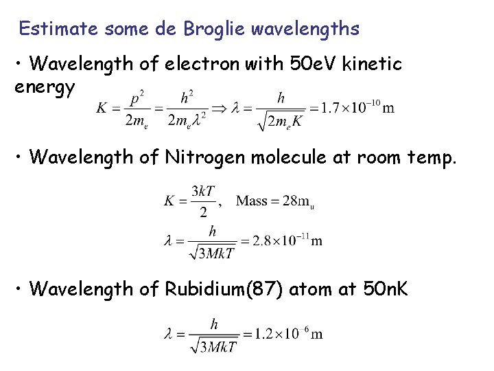 Estimate some de Broglie wavelengths • Wavelength of electron with 50 e. V kinetic