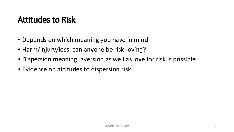 Attitudes to Risk • Depends on which meaning you have in mind • Harm/injury/loss: