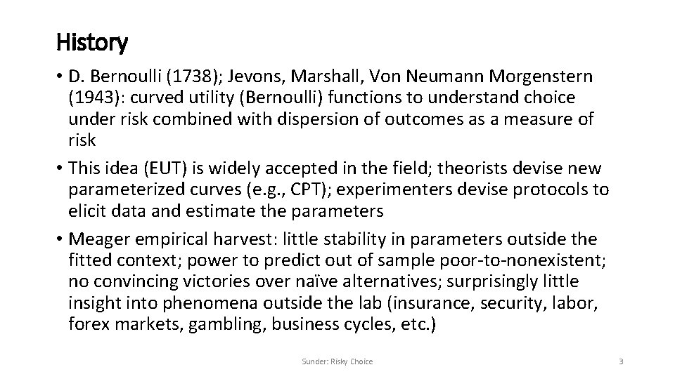 History • D. Bernoulli (1738); Jevons, Marshall, Von Neumann Morgenstern (1943): curved utility (Bernoulli)
