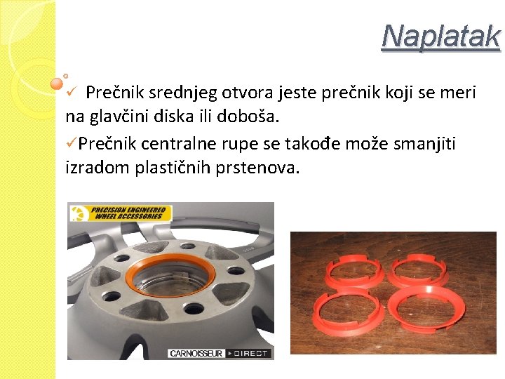 Naplatak Prečnik srednjeg otvora jeste prečnik koji se meri na glavčini diska ili doboša.
