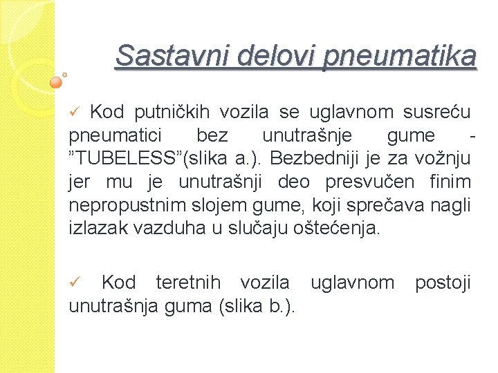 Sastavni delovi pneumatika ü Kod putničkih vozila se uglavnom susreću pneumatici bez unutrašnje gume